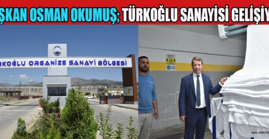 TÜRKOĞLU’NUN SANAYİSİ KADAR TARIM VE HAYVANCILIK POTANSİYELİ DE GÜÇLÜ