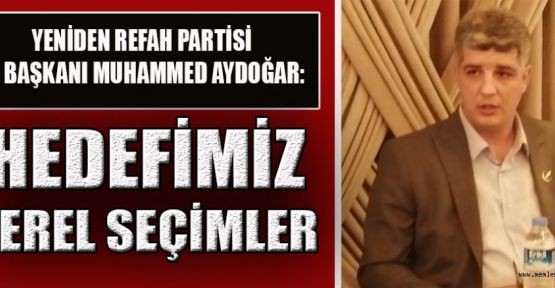 BAŞKAN AYDOĞAR, TEŞKİLATLARIMIZI KISA ZAMANDA KURACAĞIZ