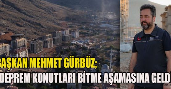 BAŞKAN GÜRBÜZ KONUTLARI EN GÜZEL ŞEKİLDE TEMSİL EDECEĞİZ