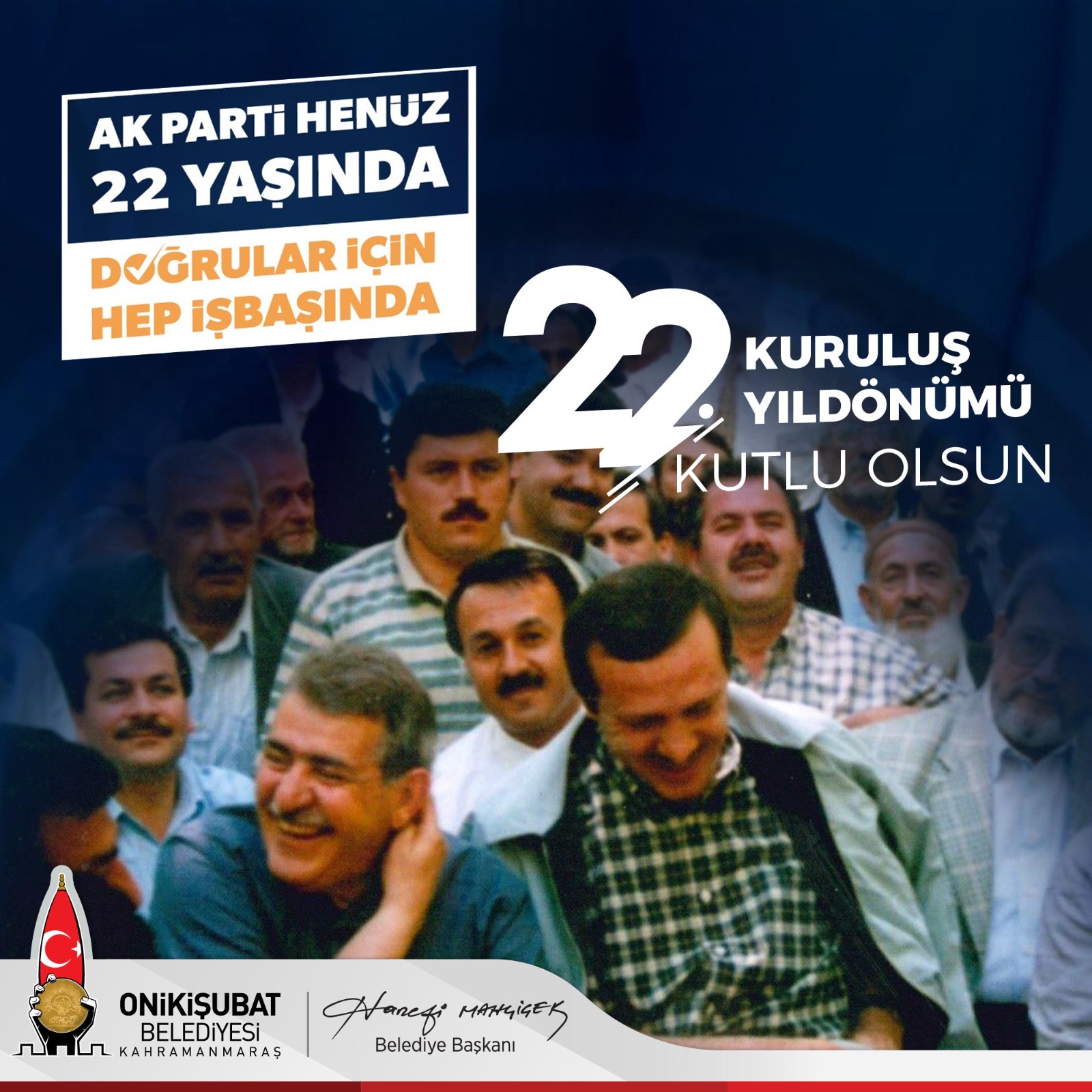 İLK KIVILCIMI KAHRAMANMARAŞ’TAN ATILAN AK PARTİ’MİZ 22 YAŞINDA