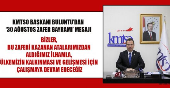 KMTSO BAŞKANI BULUNTU’DAN ‘30 AĞUSTOS ZAFER BAYRAMI’ MESAJI