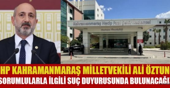 MİLLETVEKİLİ ÖZTUNÇ, “SORUMLULARLA İLGİLİ SUÇ DUYURUSUNDA BULUNACAĞIZ!”