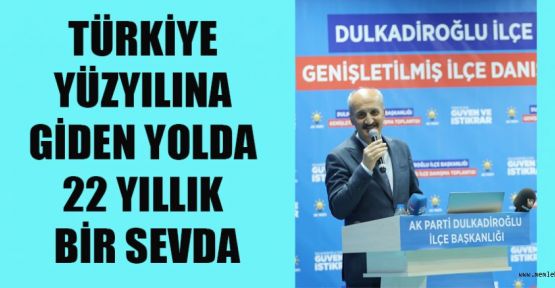 TÜRKİYE YÜZYILINA GİDEN YOLDA 22 YILLIK BİR SEVDA