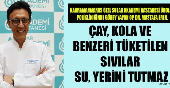 ÇAY, KOLA VE BENZERİ SIVILAR, SU YERİNİ TUTMAZ