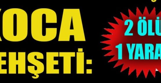 ESKİ KOCA DEHŞET SAÇTI