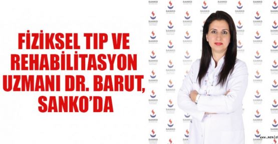 FİZİKSEL TIP VE REHABİLİTASYON UZMANI DR. BARUT, SANKO’DA