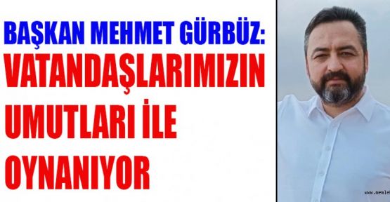 GÜRBÜZ, “İMAR KONUSUNDA KAMUOYU YANLIŞ BİLGİLENDİRİLİYOR”