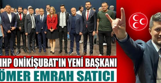 MHP ONİKİŞUBAT’TA EMRAH SATICI DÖNEMİ