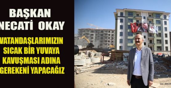 OKAY; HEDEFİMİZ VATANDAŞA SICAK YUVA!