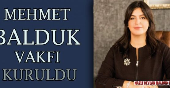 MEHMET BALDUK VAKFI KURULDU