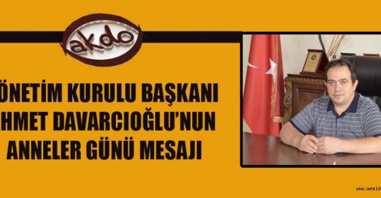 BAŞKAN DAVARCIOĞLU; ANNELERİMİZ HER ZAMAN BAŞTACI