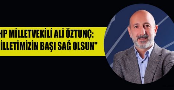 CHP MİLLETVEKİLİ ÖZTUNÇ’TAN BAŞSAĞLIĞI MESAJI