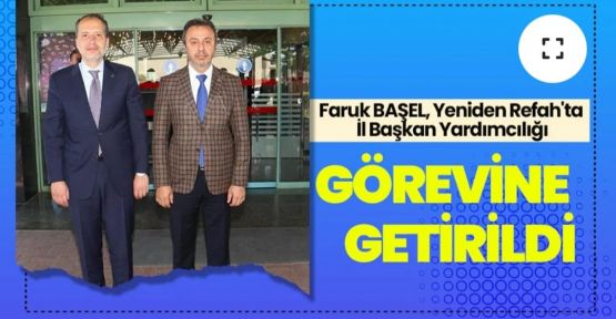 FARUK BAŞEL, YENİDEN REFAH'TA İL BAŞKAN YARDIMCISI