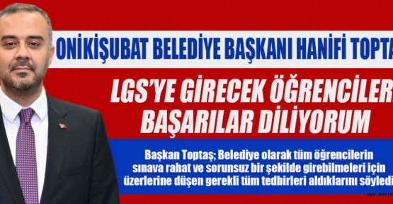 BAŞKAN TOPTAŞ’TAN LGS’YE GİRECEK ÖĞRENCİLERE BAŞARILAR