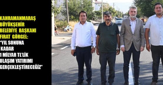 YILSONUNA KADAR 1 MİLYAR TL’LİK ULAŞIM YATIRIMI