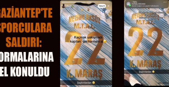 GAZİANTEP'TE SPORCULARA SALDIRI: FORMALARINA EL KONULDU