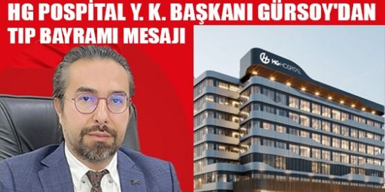 HALİL GÜRSOY; HEKİMLERİMİZ ÖVGÜYÜ HAK EDİYOR!
