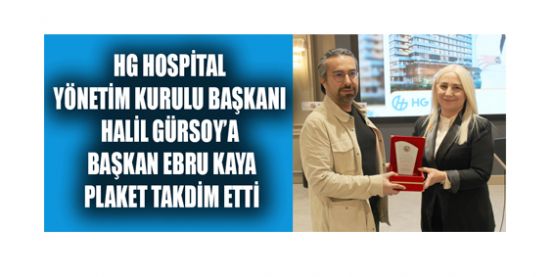 HG HOSPİTAL YÖNETİM KURULU BAŞKANI HALİL GÜRSOY’A PLAKET TAKDİM EDİLDİ