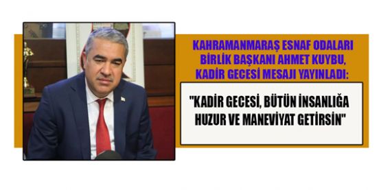  KUYBU, KADİR GECESİ, BÜTÜN İNSANLIĞA HUZUR GETİRSİN