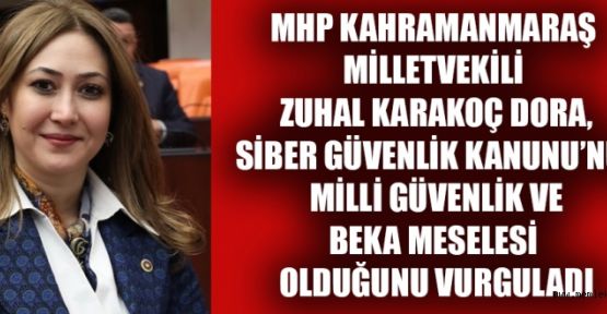 MHP MV. KARAKOÇ DORA; TÜRKİYE’NİN SİBER SAVUNMA GÜCÜ ARTIRILMALI