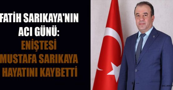 AK PARTİ İL BAŞKAN YARD. SARIKAYA'NIN ACI GÜNÜ