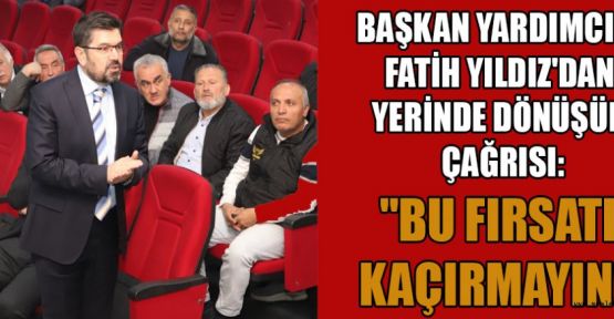 BAŞKAN YARD. FATİH YILDIZ; TÜM ÇALIŞMALAR VATANDAŞIN ÇIKARINA
