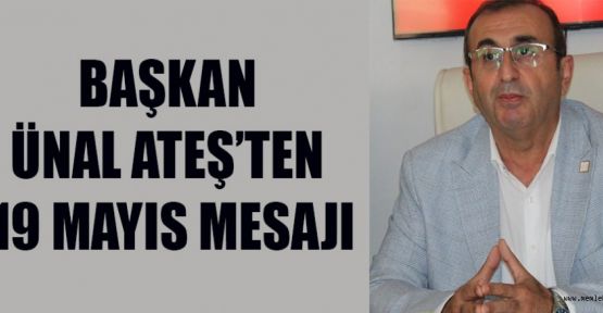 BAŞKAN ATEŞ’TEN 19 MAYIS MESAJI: “MİLLETİMİZİN BAĞIMSIZLIK VE ÖZGÜRLÜK SEMBOLÜDÜR”