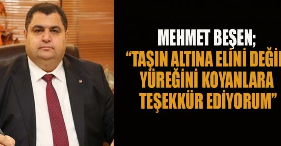 MEHMET BEŞEN; HER ALANDA BİRLİKTE HAREKET EDİYORUZ
