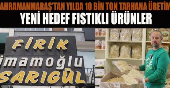 TERLİKSİZDEN FISTIK GİBİ FİRİK VE TARHANA