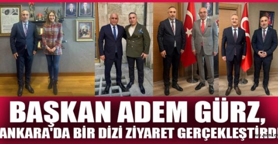 BAŞKAN ADEM GÜRZ’DEN ANKARA TURU