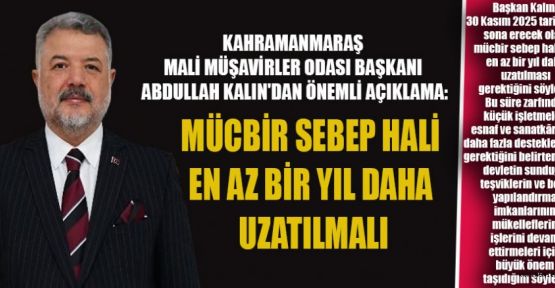 BAŞKAN KALIN: MÜCBİR SEBEP HALİ UZATILMALI