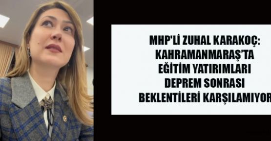 MHP’Lİ KARAKOÇ; DEPREM SONRASI EĞİTİM YATIRIMLARI YETERSİZ