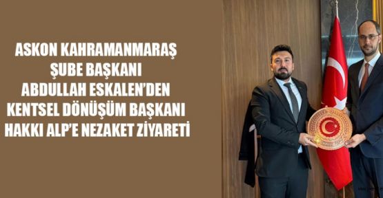 ASKON BAŞKANI ESKALEN, ZİYARETLERİNİ SÜRDÜRÜYOR