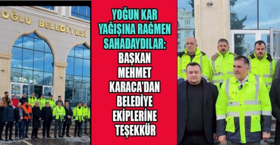 BAŞKAN KARACA’DAN KAR EKİPLERİNE TEŞEKKÜR
