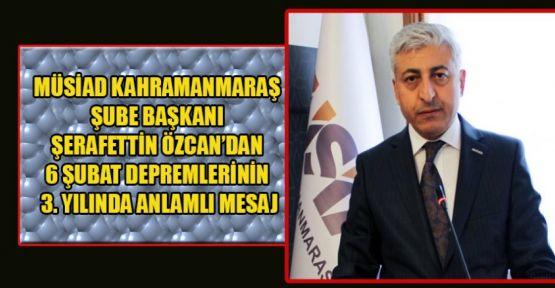 MÜSİAD BAŞKANI ÖZCAN: ÜRETİM GÜCÜYLE AYAĞA KALKIYORUZ