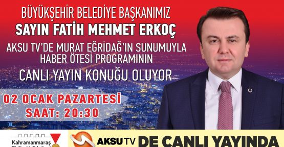 BAŞKAN ERKOÇ CANLI YAYINA KATILACAK