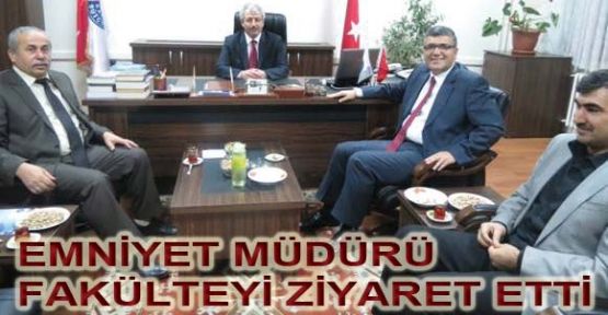 EMNİYET MÜDÜRÜ FAKÜLTEYİ ZİYARET ETTİ