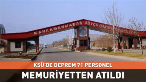 KSÜ'DE DEPREM! 71 PERSONEL İHRAÇ