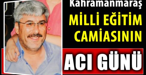 MİLLİ EĞİTİM CAMİASININ ACI GÜNÜ