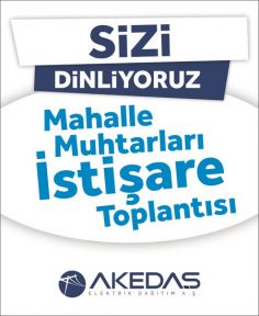 MUHTARLAR AKEDAŞ’A ÖNCELİKLİ ULAŞACAK