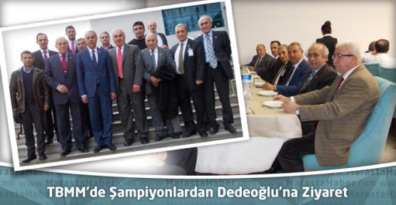 TBMM’DE ŞAMPİYONLARINDAN DEDEOĞLU’NA ZİYARET