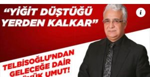 TELBİSOĞLU; YİĞİT DÜŞTÜĞÜ YERDEN KALKAR