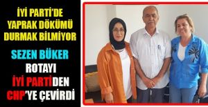 İYİ PARTİ’Lİ BÜKER, ROTAYI CHP’YE ÇEVİRDİ