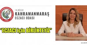 BAŞKAN ECZ. EBRU KAYA;  ECZACI İÇİN BİRLİKTEYİZ