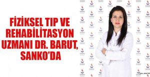 FİZİKSEL TIP VE REHABİLİTASYON UZMANI DR. BARUT, SANKO’DA