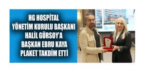 HG HOSPİTAL YÖNETİM KURULU BAŞKANI HALİL GÜRSOY’A PLAKET TAKDİM EDİLDİ