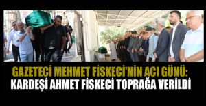 GAZETECİ MEHMET FİSKECİ, KARDEŞİNİ ...