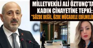 CHP’Lİ ALİ ÖZTUNÇ: KADINA ŞİDDETLE MÜCADELEDE SAMİMİYET ŞART!