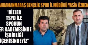MÜDÜR ÖZDEMİR: BİRLİKTE GÜZEL HİZMETLERE İMZA ATARIZ!