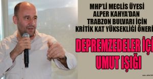 MHP’Lİ KAHYA’DAN TRABZON BULV. KRİTİK KAT YÜKSEKLİĞİ ÖNERİSİ